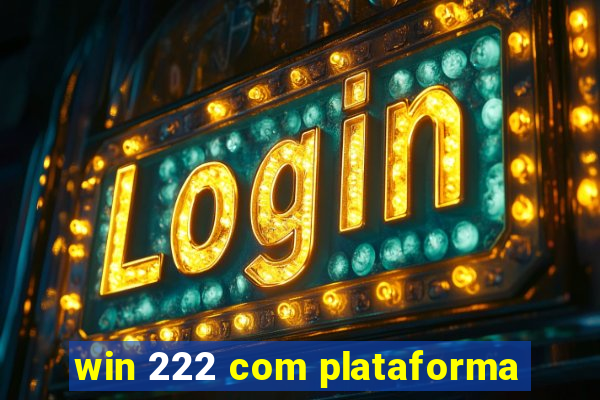 win 222 com plataforma